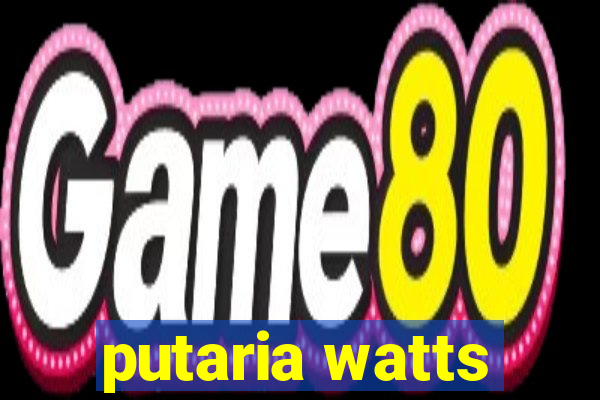 putaria watts